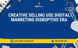 pelatihan creative selling & how to use digital marketing in disruptive era , Training creative selling & how to use digital marketing in disruptive era
