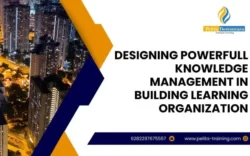 pelatihan designing powerfull knowledge management in building learning organization , Training designing powerfull knowledge management in building learning organization