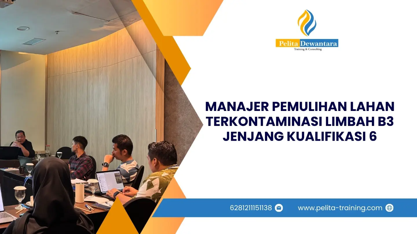 SERTIFIKASI MANAJER PEMULIHAN LAHAN TERKONTAMINASI LIMBAH B3 JENJANG KUALIFIKASI 6 JAKARTA