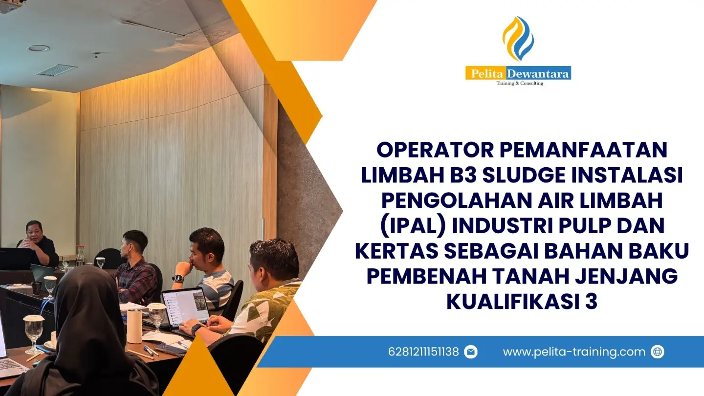 SERTIFIKASI OPERATOR PEMANFAATAN LIMBAH B3 SLUDGE IPAL, INDUSTRI PULP, KERTAS SEBAGAI BAHAN BAKU PEMBENAH TANAH JENJANG KUALIFIKASI 3 JAKARTA