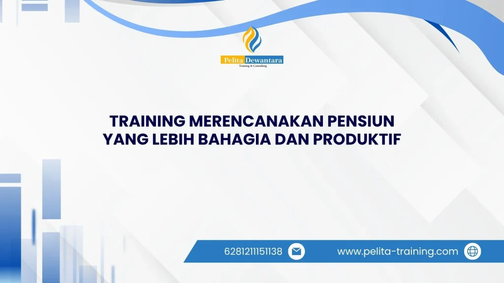 SERTIFIKASI TRAINING MERENCANAKAN PENSIUN YANG LEBIH BAHAGIA DAN PRODUKTIF JAKARTA