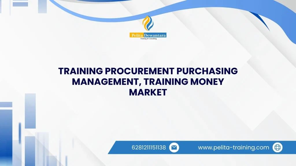 SERTIFIKASI TRAINING PROCUREMENT PURCHASING MANAGEMENT, TRAINING MONEY MARKET JAKARTA