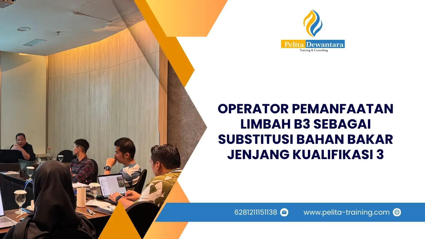 SERTIFIKASI OPERATOR PEMANFAATAN LIMBAH B3, SUBSTITUSI BAHAN BAKAR KUALIFIKASI 3 JAKARTA