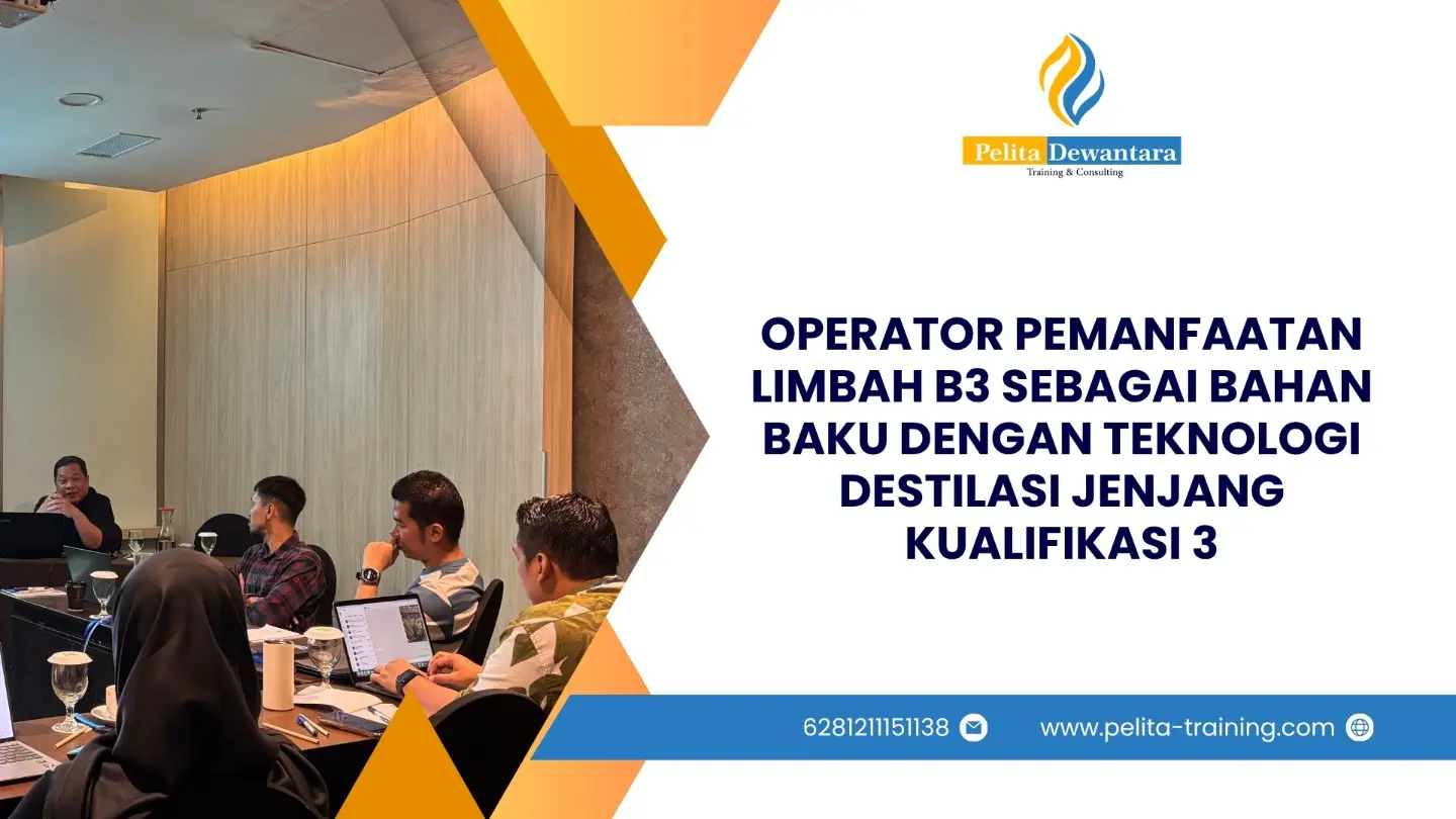 SERTIFIKASI OPERATOR PEMANFAATAN LIMBAH B3 SEBAGAI BAHAN BAKU DENGAN TEKNOLOGI DESTILASI JENJANG KUALIFIKASI 3 JAKARTA