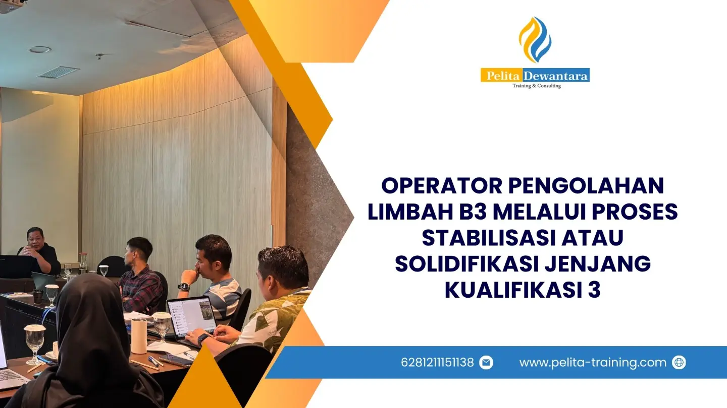 SERTIFIKASI OPERATOR PENGOLAHAN LIMBAH B3 MELALUI PROSES STABILISASI ATAU SOLIDIFIKASI JENJANG KUALIFIKASI 3 JAKARTA