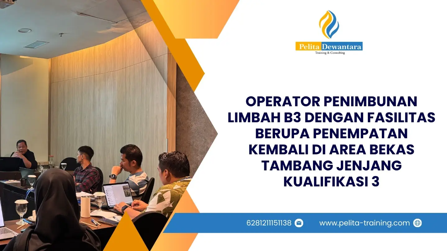 SERTIFIKASI OPERATOR PENIMBUNAN LIMBAH B3 BERUPA PENEMPATAN KEMBALI AREA BEKAS TAMBANG KUALIFIKASI 3 JAKARTA