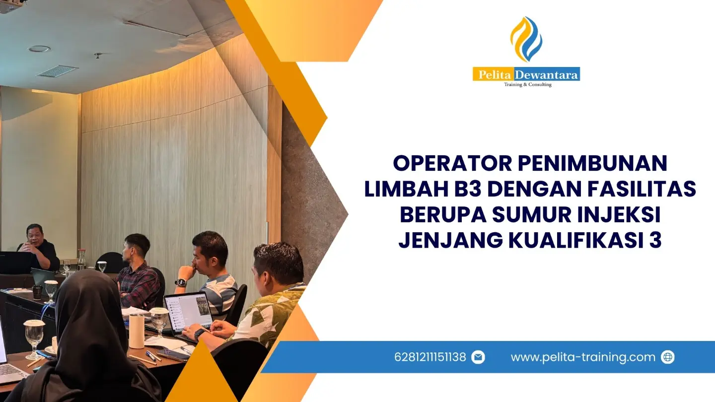 SERTIFIKASI OPERATOR PENIMBUNAN LIMBAH B3 BERUPA SUMUR INJEKSI KUALIFIKASI 3 JAKARTA