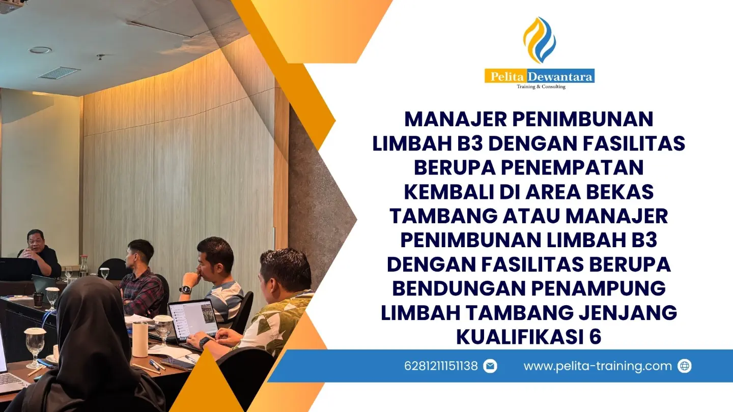 SERTIFIKASI MANAJER PENIMBUNAN LIMBAH B3 BERUPA BENDUNGAN PENAMPUNG LIMBAH TAMBANG KUALIFIKASI 6 JAKARTA