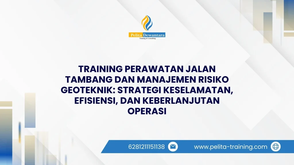 TRAINING PERAWATAN JALAN TAMBANG DAN MANAJEMEN RISIKO GEOTEKNIK_ STRATEGI KESELAMATAN, EFISIENSI, DAN KEBERLANJUTAN OPERASI